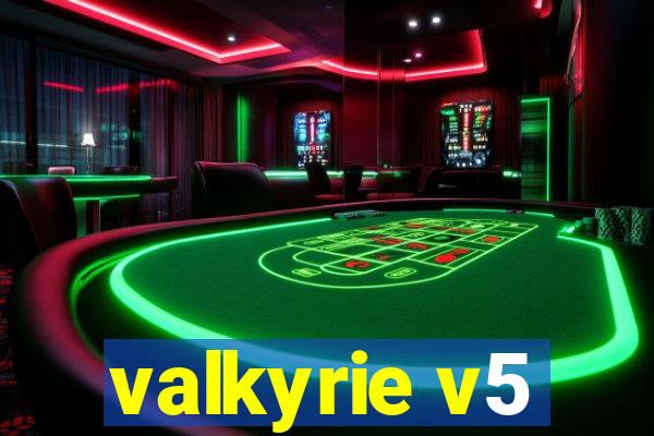 valkyrie v5